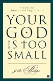 Your God Is Too Small (text only) 1st (First) edition by J.B. Phillips