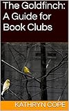The Goldfinch: A Guide for Book Clubs (The Reading Room Book Group Notes) by Kathryn Cope