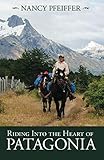 Riding Into the Heart of Patagonia by