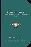 Rebel At Large: Recollections Of Fifty Crowded Years