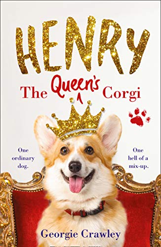HENRY THE QUEEN'S CORGI: A feel-good festive read to curl up with this Christmas! by Georgie Crawley