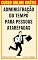 Livro Administração do Tempo para Pessoas Atarefadas