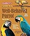 Guide to a Well-Behaved Parrot (Barron's) by MattieSue Athan