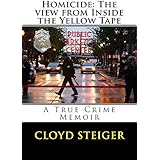 Homicide:  The View from Inside the Yellow Tape: A True Crime Memoir