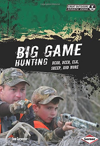 Big Game Hunting: Bear, Deer, Elk, Sheep, and More (Great Outdoors Sports Zone) (Great Outdoors Sports Zone (Lerner))