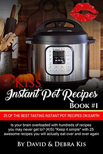 Instant Pot Recipes #1: 25 of the Best Tasting Instant Pot Recipes on the Earth (Kiss) by [Kis, David and Debra]