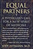 Equal Partners : A Physician's Call for a New Spirit of Medicine, Heymann, Jody, 0316359939