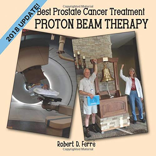 Best Prostate Cancer Treatment Proton Beam Therapy 2018 Ferre Robert D 9781940875897 Amazon Com Books