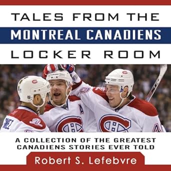 Tales From The Montreal Canadiens Locker Room A