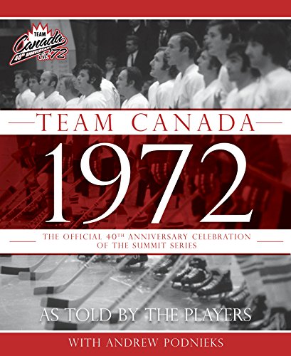 Download Team Canada 1972: The Official 40th Anniversary Celebration of the Summit Series Download Team Canada 1972: The Official 40th Anniversary Celebration of the Summit Series