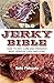 The Jerky Bible: How to Dry, Cure, and Preserve Beef, Venison, Fish, and Fowl primary