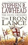 The Iron Lance (The Celtic Crusades #1) by Stephen R Lawhead