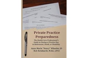 Private Practice Preparedness: The Health Care Professional's Guide to Closing a Practice Due to Retirement, Death, or Disability