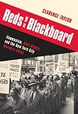 Front cover for the book Reds at the Blackboard: Communism, Civil Rights, and the New York City Teachers Union by Clarence Taylor