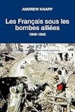 Les Français sous les bombes Alliées, 1940-1945 (French Edition) by 