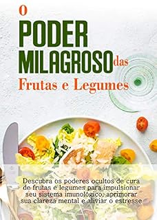 Livro O Poder Milagroso das Frutas e Legumes
