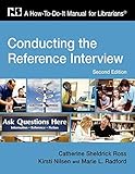 Conducting the Reference Interview: A How-To-Do-It Manual for Librarians, Second Edition (How to Do It Manuals for Librarians) by 