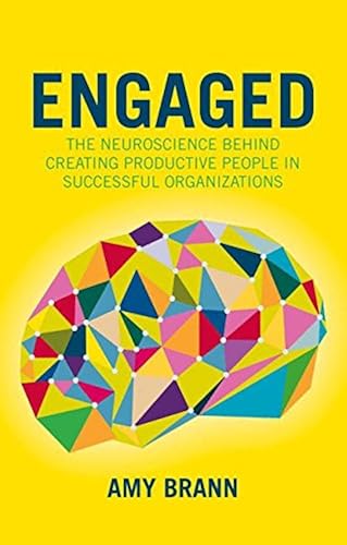 Download Engaged: The Neuroscience Behind Creating Productive People in Successful Organizations PDF
