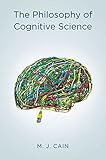The Philosophy of Cognitive Science