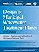 Design of Municipal Wastewater Treatment Plants MOP 8, Fifth Edition (3-volume set) (WEF Manual of Practice 8: ASCE Manuals and Reports on Engineering Practice, No. 76)