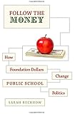 Follow the Money: How Foundation Dollars Change Public School Politics (Studies in Postwar American Political Development)