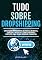 Livro Tudo Sobre Dropshipping: Como Fazer Dropshipping Na Prática No Brasil, Começar A Importar E Como Funciona O Processo Para Te Dar Liberdade Financeira
