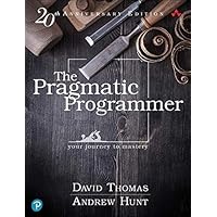 The Pragmatic Programmer: Your Journey To Mastery, 20th Anniversary Edition (2nd Edition)