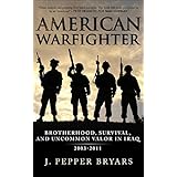 American Warfighter: Brotherhood, Survival, and Uncommon Valor in Iraq, 2003-2011
