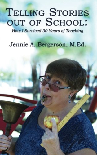 Telling Stories out of School:: How I Survived 30 Years of Teaching by M.Ed., Jennie A. Bergerson