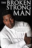 Image de The Broken Strongman: How a Former NFL Player Survived Infidelity and a Divorce