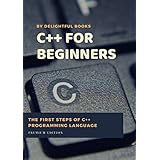 C plus plus for Beginners: First steps of C ++ Programming Language
