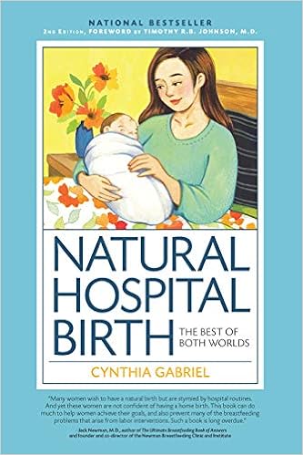 Natural Hospital Birth 2nd Edition The Best Of Both Worlds Amazon Co Uk Gabriel Cynthia 9781558329171 Books Natural Hospital Birth 2nd Edition The Best Of Both Worlds Amazon Co Uk Gabriel Cynthia 9781558329171 Books