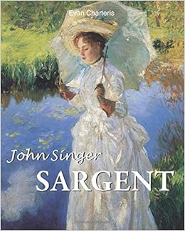 John Singer Sargent Charteris Evan 9781646993529 Amazon Com Books