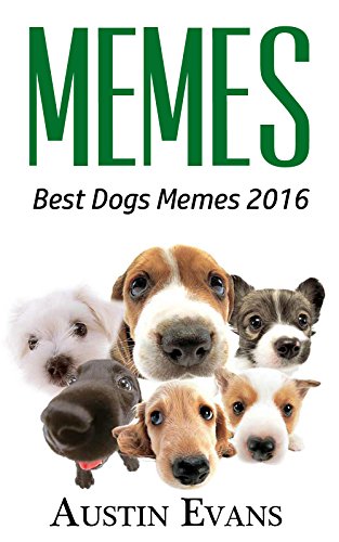 Memes: Best Dogs Memes 2016 (Memes, Dog Memes, Funny Dogs and Cats , Funny Dog Books)