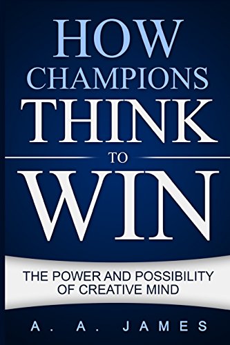 How Champions Think to Win: The Power and Possibility of Creative Mind