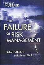 The Failure of Risk Management: Why It's Broken and How to Fix It The Failure of Risk Management: Why It's Broken and How to Fix It