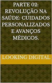 Livro Parte 02: Revolução na Saúde: Cuidados Personalizados e Avanços Médicos.