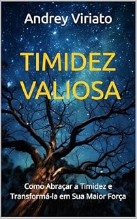 Livro TIMIDEZ VALIOSA: Como Abraçar a Timidez e Transformá-la em Sua Maior Força
