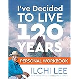 I've Decided to Live 120 Years Personal Workbook