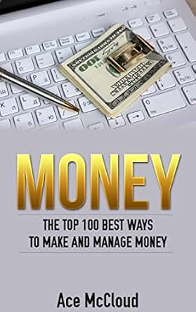 Amazon Com Money The Top 100 Best Ways To Make And
