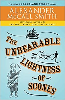The Unbearable Lightness of Scones (44 Scotland Street Series), by Alexander McCall Smith The Unbearable Lightness of Scones (44 Scotland Street Series), by Alexander McCall Smith