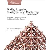 Rails, Angular, Postgres, and Bootstrap: Powerful, Effective, Efficient, Full-Stack Web Development