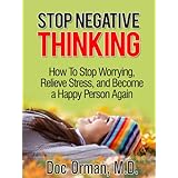 Stop Negative Thinking: How To Stop Worrying, Relieve Stress, and Become a Happy Person Again (Stress Relief Book 1)