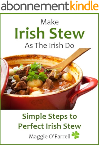 Download MAKE IRISH STEW AS THE IRISH DO - Simple StepsTo Perfect Irish Stew Every Time (English Edition) PDF