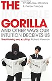 The Invisible Gorilla: And Other Ways Our Intuition Deceives Us
