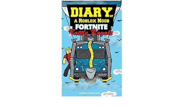 Diary Of A Roblox Noob Fortnite Battle Royale Robloxia Kid Amazon - diary of a roblox noob fortnite battle royale robloxia kid amazon com au books