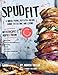 Spud Fit: A whole food, potato-based guide to eating and living.