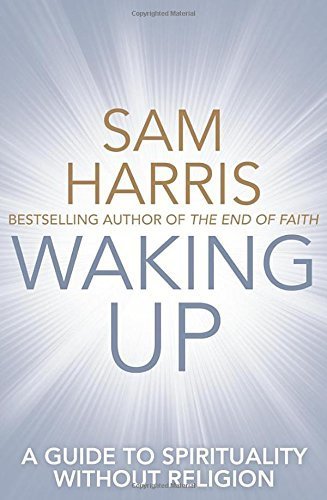 Waking Up: A Guide to Spirituality without Religion by Sam Harris (2015-01-29)