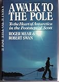 Front cover for the book A Walk to the Pole: To the Heart of Antarctica in the Footsteps of Scott by Roger Mear