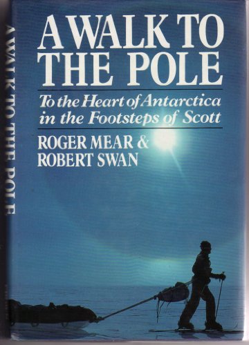 A Walk to the Pole: To the Heart of Antarctica in the Footsteps of Scott